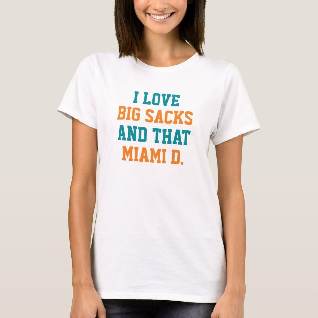 I love big sacks and that Miami D. T-Shirt (Front)
