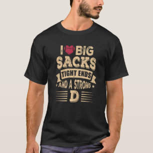 I Love Big Sacks Tight Ends And A Strong D Footba T-Shirt