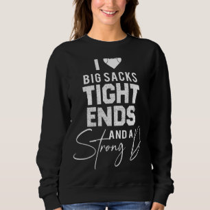 I Love Big Sacks Tight Ends and A Strong D Funny F Sweatshirt