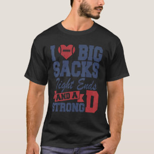 I Love Big Sacks Tight Ends and A Strong D Funny F T-Shirt