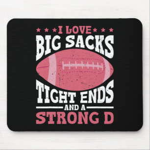 I Love Big Sacks Tight Ends And A Strong D - Mouse Pad