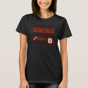 I Love Big Sacks Tight Ends and A Strong Football T-Shirt