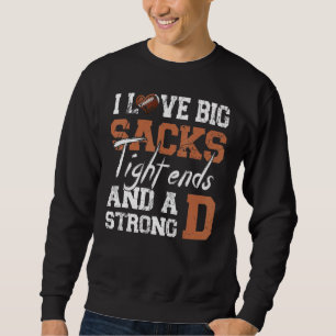 I Love Big Sacks Tight Ends And Strong D Football  Sweatshirt