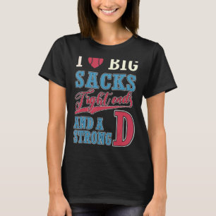 I Love Big Sacks Tight Ends And Strong D Football T-Shirt