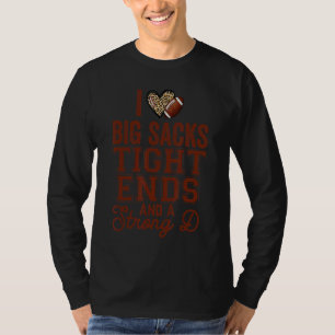 I Love Big Sacks Tight Ends And Strong D Football T-Shirt