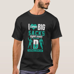 I Love Big Sacks Tight Ends and Strong D Football T-Shirt