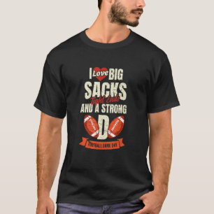 I Love Big Sacks Tight Ends and Strong D  Football T-Shirt