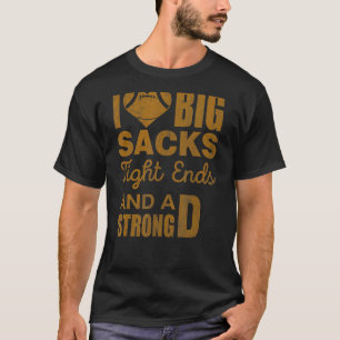 I Love Big Sacks Tight Ends And Strong D Football T-Shirt