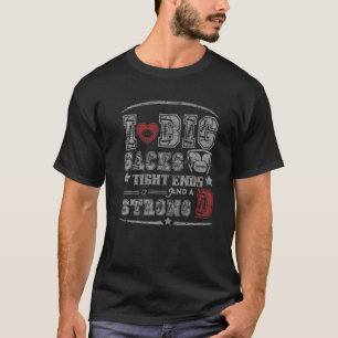 I Love Big Sacks Tight Ends And Strong D Funny Foo T-Shirt