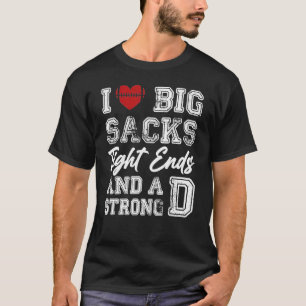 I Love Big Sacks Tight Ends And Strong D Funny Foo T-Shirt