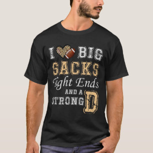 I Love Big Sacks Tight Ends And Strong D - Heart F T-Shirt