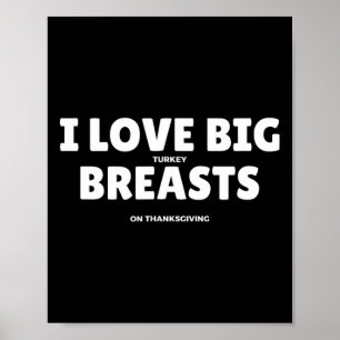 I Love Big Turkey Breasts Thanksgiving Funny Men  Poster