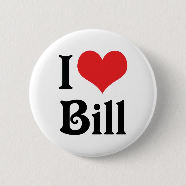 I Love Bill 6 Cm Round Badge (Front)