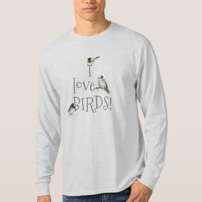 I love Birds Birding Quote Bird-Watchers T-Shirt (Front)