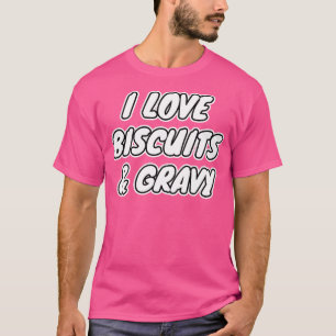 I Love Biscuits And Gravy 1 T-Shirt