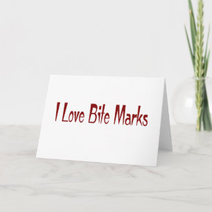 I Love Bite Marks Card