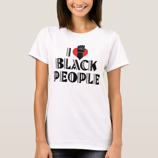 I Love Black People T-Shirt (Front)
