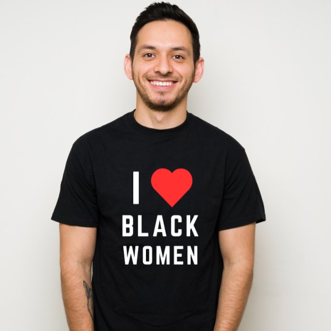 I LOVE BLACK WOMEN T-Shirt (Creator Uploaded)