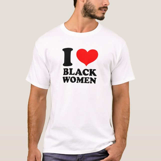 I Love Black Women T-Shirt (Front)