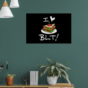 I Love BLT I Love Sandwiches BLT Sandwich Poster
