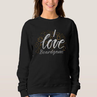 I love Board games  Board game clothing tabletop g Sweatshirt