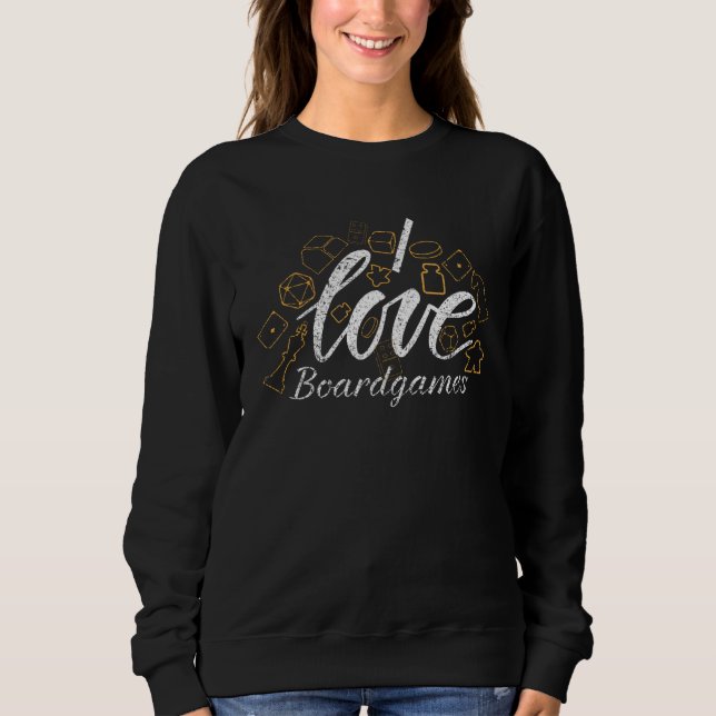I love Board games  Board game clothing tabletop g Sweatshirt (Front)