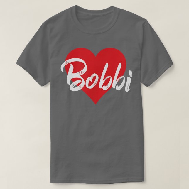 I Love Bobbi First Name Tshirt I Heart Named  (Design Front)