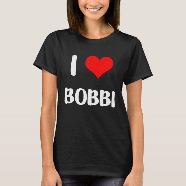 I love BOBBI  valentine guy heart Anniversary 6 T-Shirt (Front)