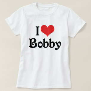 I Love Bobby T-Shirt