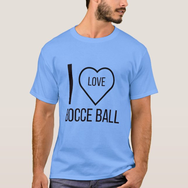 I LOVE BOCCE BALL T-Shirt (Front)