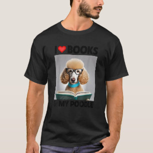 I Love Books and My Standard Poodle Reading Dog Mo T-Shirt