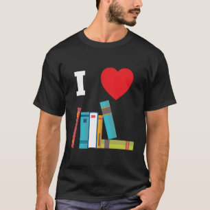 I Love Books For Readers Writers Librarians T-Shirt