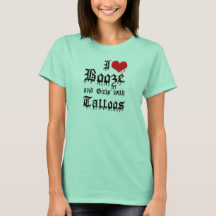 I Love Booze and Girls with Tattoos T-Shirt
