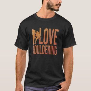 I Love Bouldering Rock Boulder Rock Climber Climbi T-Shirt