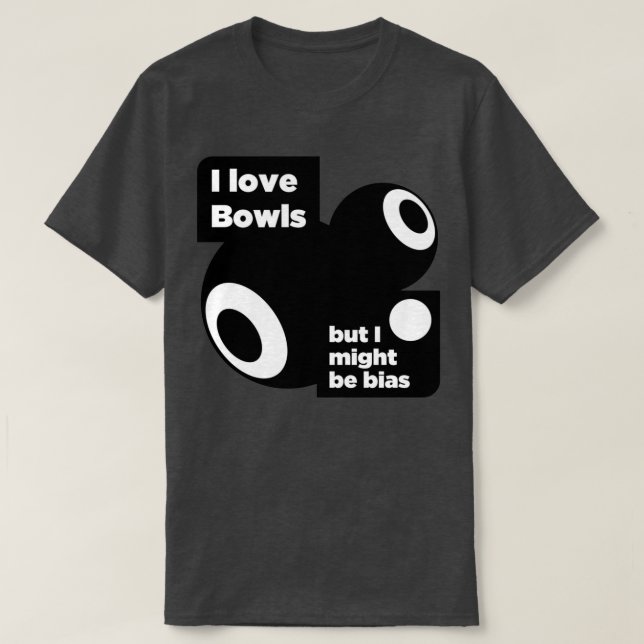 I love bowls T T-Shirt (Design Front)