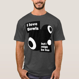 I love bowls T T-Shirt