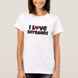 I Love Boybands Shirt<br><div class="desc">.</div>