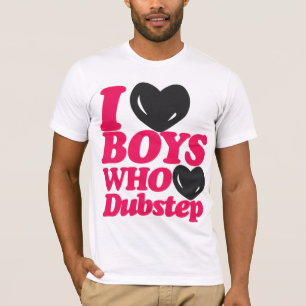 I Love Boys Who Love Dubstep T-shirt