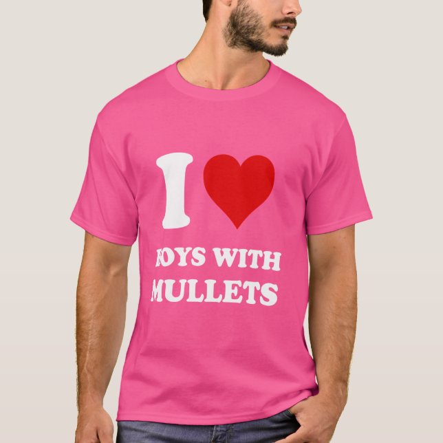 I Love Boys With Mullets T-Shirt (Front)