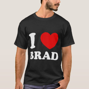 I Love Brad I Heart Brad Funny Brad T-Shirt