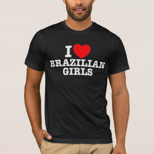 I Love Brazilian Girls T-Shirt