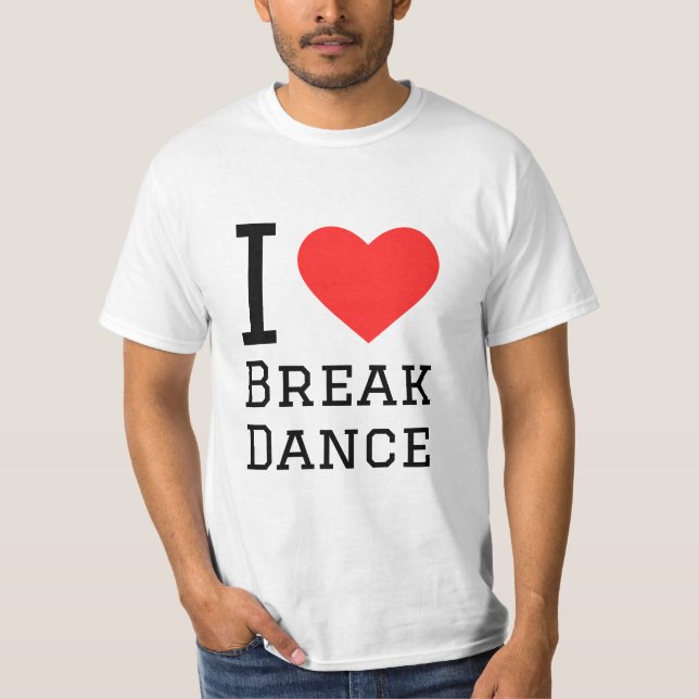 I love break dance T-Shirt (Front)