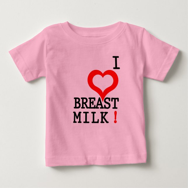 I LOVE BREAST MILK! BABY T-Shirt (Front)