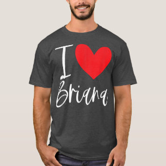 I Love Briana Name Personalised Girl Woman BFF Fri T-Shirt