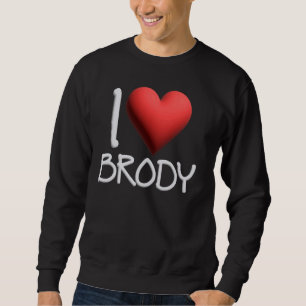 I Love Brody Name Personalised Men Guy BFF Friend Sweatshirt