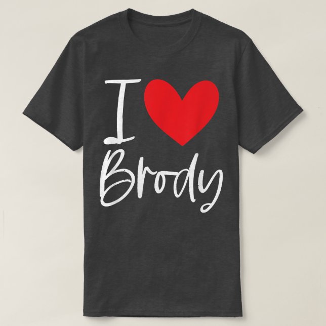 I Love Brody Name Personalized Girl Woman BFF Frie T-Shirt (Design Front)
