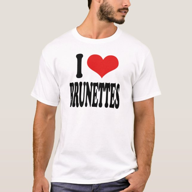 I Love Brunettes T-Shirt (Front)