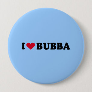 I LOVE BUBBA 10 CM ROUND BADGE