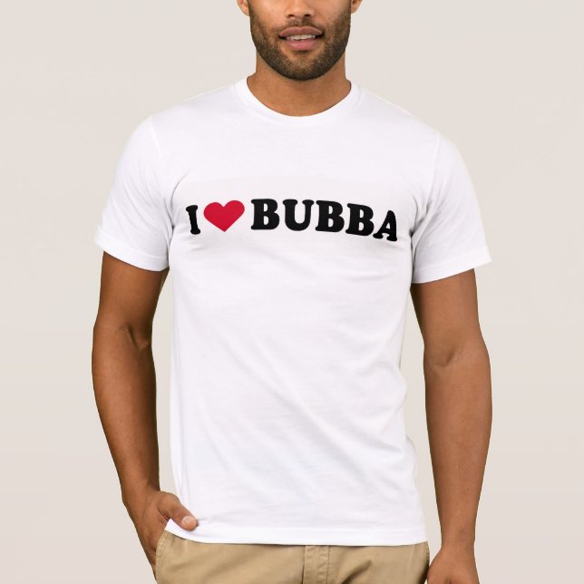 I LOVE BUBBA T-Shirt (Front)