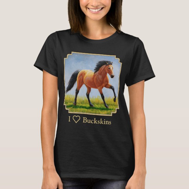 I Love Buckskin Horses T-Shirt (Front)